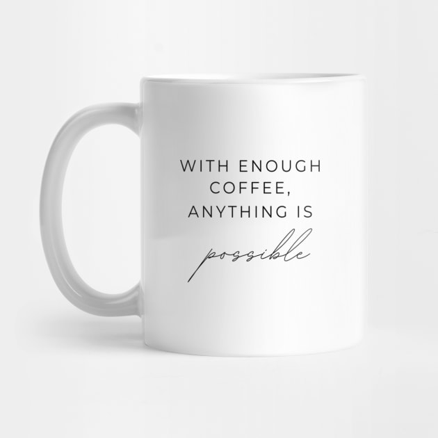 WITH ENOUGH COFFEE, ANYTHING IS possible Quotes Black Typography by DailyQuote